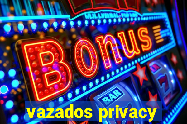 vazados privacy